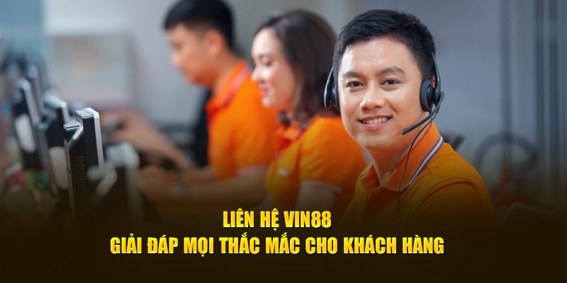 Liên hệ Vin88 giải đáp mọi thắc mắc