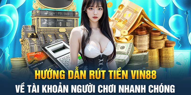 Hướng dẫn chi tiết cách rút tiền Vin88