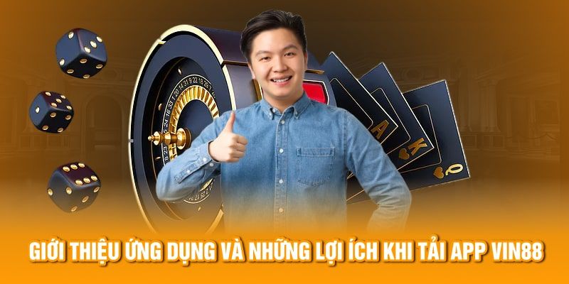 Tải app Vin88 mang đến nhiều lợi ích tuyệt vời