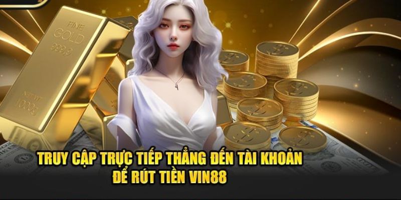 Vin88 cung cấp nhiều phương thức rút tiền